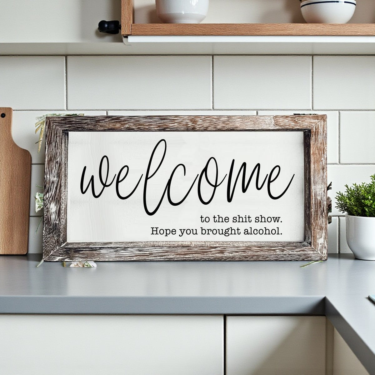 Welcome to the Sh*t Show, I Hope You Brought Alcohol” Wooden Sign