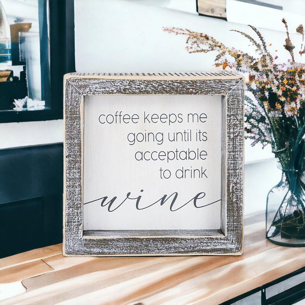 Coffee Keeps Me Going Until It’s Acceptable to Drink Wine- Wooden Sign