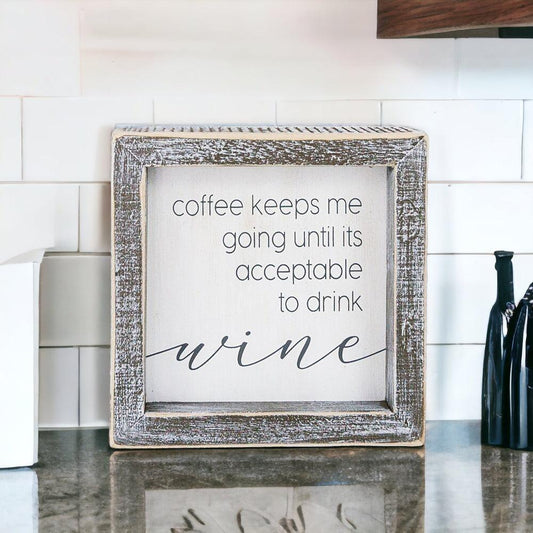 Coffee Keeps Me Going Until It’s Acceptable to Drink Wine- Wooden Sign